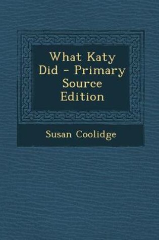 Cover of What Katy Did - Primary Source Edition
