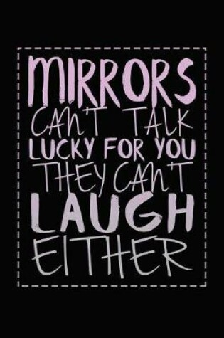 Cover of Mirrors Can't Talk Lucky For You They Can't Laugh Either