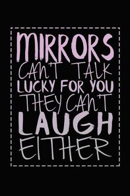 Book cover for Mirrors Can't Talk Lucky For You They Can't Laugh Either