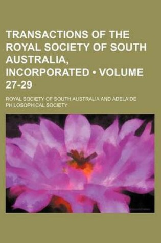 Cover of Transactions of the Royal Society of South Australia, Incorporated (Volume 27-29 )