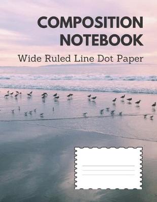 Book cover for Composition Notebook Wide Ruled Line Dot Paper