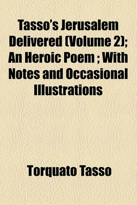 Book cover for Tasso's Jerusalem Delivered (Volume 2); An Heroic Poem; With Notes and Occasional Illustrations