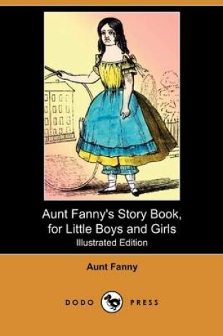 Cover of Aunt Fanny's Story Book, for Little Boys and Girls(Dodo Press)