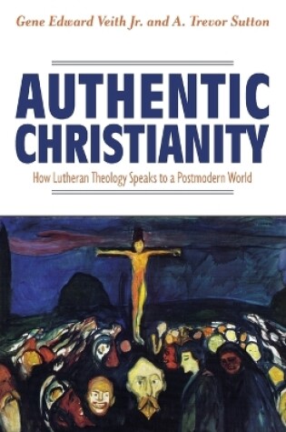 Cover of Authentic Christianity: How Lutheran Theology Speaks to a Postmodern World