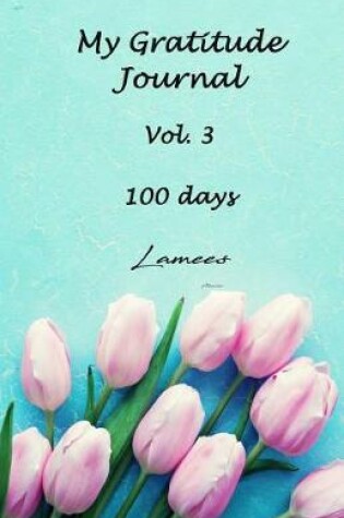 Cover of My Gratitude Journal Vol. 3 100 days