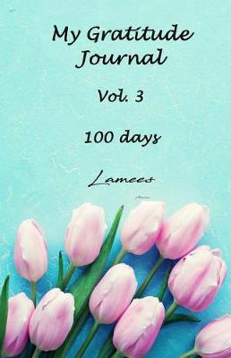 Book cover for My Gratitude Journal Vol. 3 100 days