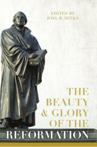 Cover of Beauty And Glory Of The Reformation, The