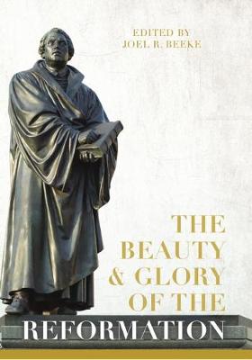 Book cover for Beauty And Glory Of The Reformation, The