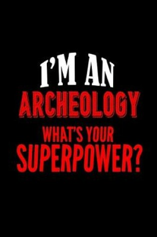 Cover of I'm an archeology. What's your superpower?