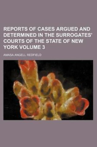 Cover of Reports of Cases Argued and Determined in the Surrogates' Courts of the State of New York Volume 3