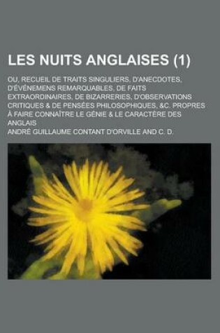 Cover of Les Nuits Anglaises; Ou, Recueil de Traits Singuliers, D'Anecdotes, D'Evenemens Remarquables, de Faits Extraordinaires, de Bizarreries, D'Observations