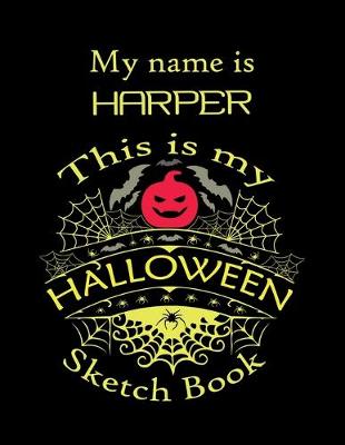 Book cover for My name is HARPER This is my HALLOWEEN Sketch Book