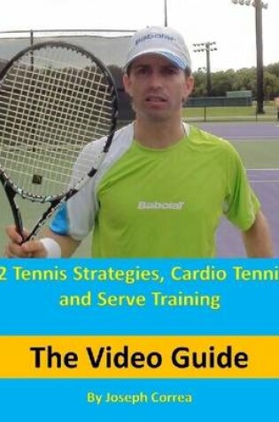 Cover of 32 Tennis Strategies, Cardio Tennis, and Serve Training: The Video Guide