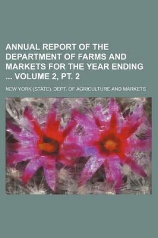 Cover of Annual Report of the Department of Farms and Markets for the Year Ending Volume 2, PT. 2