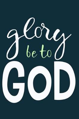 Book cover for Glory Be To God
