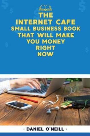 Cover of The Internet Cafe Small Business Book That Will Make You Money Right Now