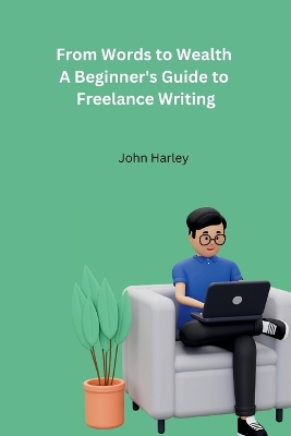 Cover of From Words to Wealth A Beginner's Guide to Freelance Writing