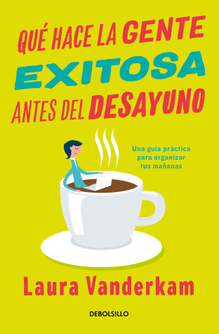 Book cover for Que hace la gente exitosa antes del desayuno: Una guia practica para organizar tus mananas / What the most Succesful People Do Before Breakfast