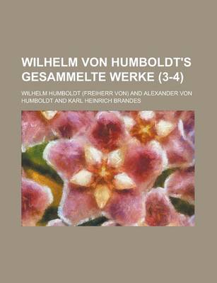 Book cover for Wilhelm Von Humboldt's Gesammelte Werke (3-4)