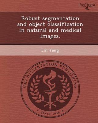 Book cover for Robust Segmentation and Object Classification in Natural and Medical Images