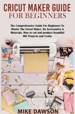 Cover of Cricut Maker Guide for Beginners