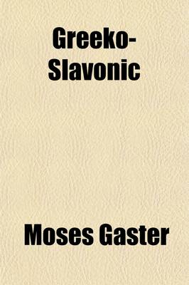 Book cover for Greeko-Slavonic; Ilchester Lectures on Greeko-Slavonic Literature and Its Relation to the Folk-Lore of Europe During the Middle Ages