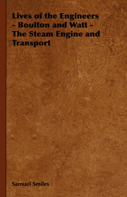 Book cover for Lives of the Engineers - Boulton and Watt - The Steam Engine and Transport