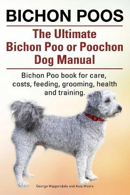 Book cover for Bichon Poos. The Ultimate Bichon Poo or Poochon Dog Manual. Bichon Poo book for care,