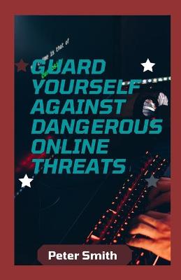 Book cover for Guard Yourself Against Dangerous Online Threats