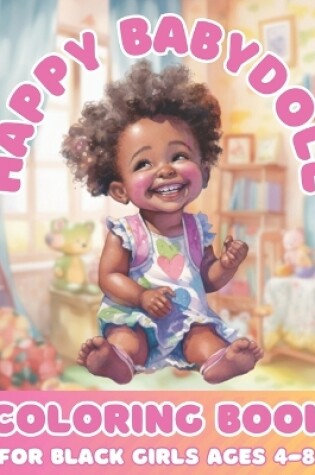 Cover of Happy Baby Doll Coloring Book For Black Girls Age 4 - 8