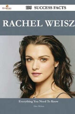 Cover of Rachel Weisz 195 Success Facts - Everything You Need to Know about Rachel Weisz