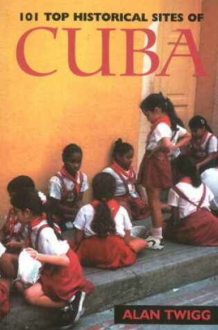 Cover of 101 Top Historical Sites of Cuba