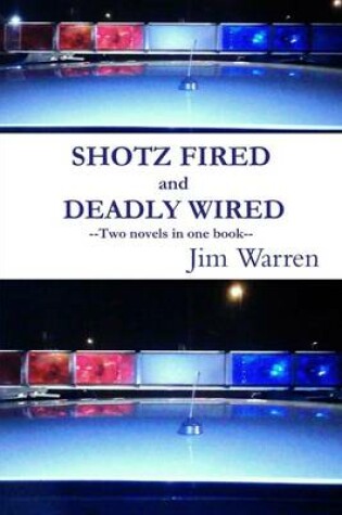 Cover of Shotz Fired and Deadly Wired: Two Novels in One Book
