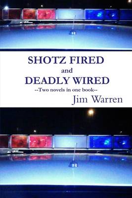 Book cover for Shotz Fired and Deadly Wired: Two Novels in One Book