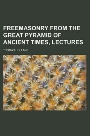 Cover of Freemasonry from the Great Pyramid of Ancient Times, Lectures