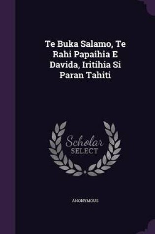 Cover of Te Buka Salamo, Te Rahi Papaihia E Davida, Iritihia Si Paran Tahiti