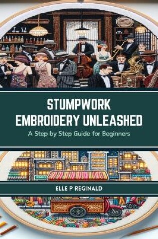 Cover of Stumpwork Embroidery Unleashed