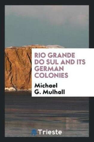 Cover of Rio Grande Do Sul and Its German Colonies