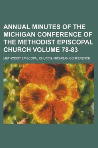 Cover of Annual Minutes of the Michigan Conference of the Methodist Episcopal Church Volume 78-83