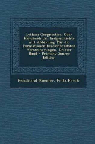 Cover of Lethaea Geognostica, Oder Handbuch Der Erdgeschichte Mit Abbildung Fur Die Formationen Bezeichnendsten Versteinerungen, Dritter Band