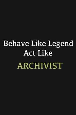 Book cover for Behave like Legend Act Like Archivist