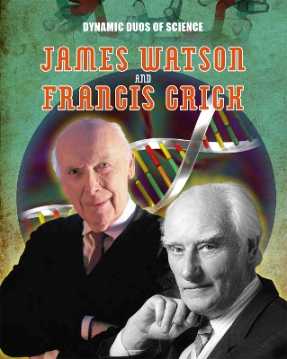 Book cover for Dynamic Duos of Science: James Watson and Francis Crick