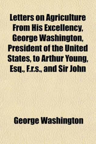 Cover of Letters on Agriculture from His Excellency, George Washington, President of the United States, to Arthur Young, Esq., F.R.S., and Sir John