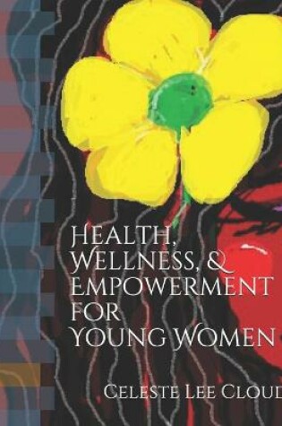 Cover of Health, Wellness & Empowerment for Young Women