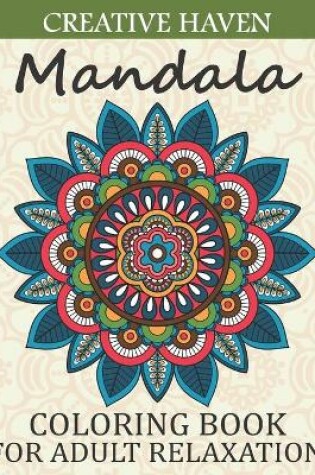 Cover of Creative Haven Mandala Coloring Book For adult relaxation