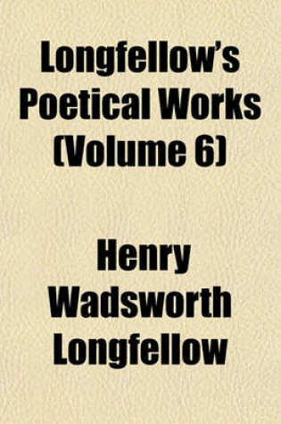 Cover of Longfellow's Poetical Works (Volume 6)