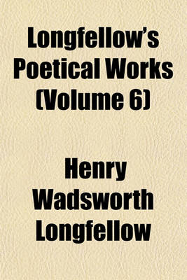 Book cover for Longfellow's Poetical Works (Volume 6)