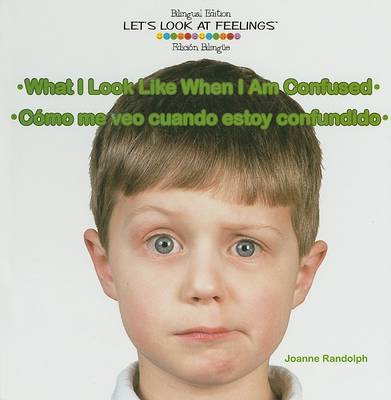Book cover for What I Look Like When I Am Confused / Cómo Me Veo Cuando Estoy Confundido