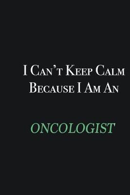 Book cover for I cant Keep Calm because I am an Oncologist