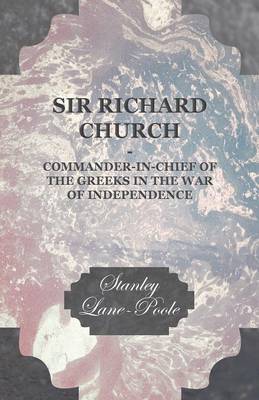 Book cover for Sir Richard Church - Commander-In-Chief of the Greeks in the War of Independence